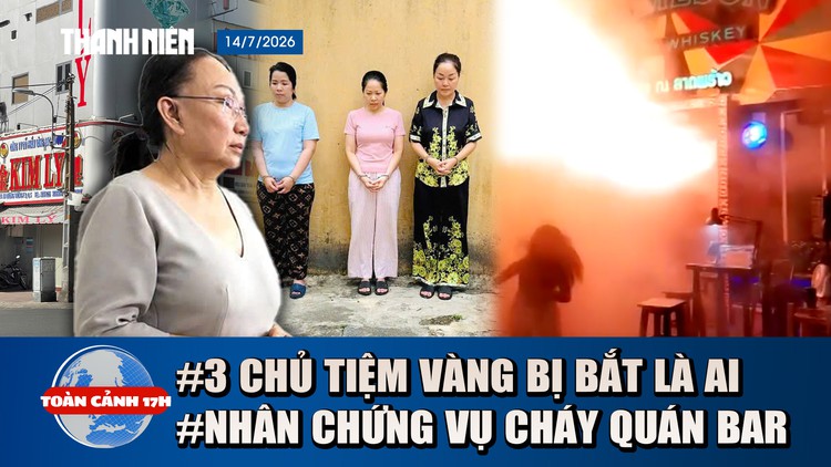 Toàn cảnh 17h: Khởi tố chủ tiệm vàng Kim Lý, Ngọc Tâm, Ngọc Châu Âu | Lời kể vụ cháy quán bar