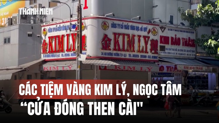 Vụ buôn 30.000 viên kim cương: Các tiệm vàng Kim Lý, Ngọc Tâm cửa đóng then cài