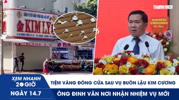 Xem nhanh 20h ngày 14.7: Tiệm vàng đóng cửa sau vụ buôn lậu kim cương | Trung tướng Đinh Văn Nơi nhận nhiệm vụ mới 