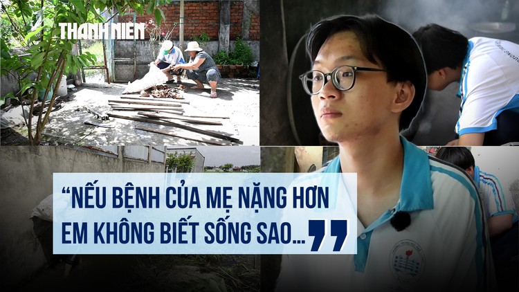 Trước ngưỡng cửa đại học: Nam sinh bươn chải cứu mẹ suy thận, nuôi ước mơ thầy giáo
