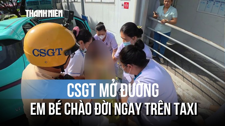 CSGT mở đường, em bé chào đời ngay trên taxi ở TP.HCM