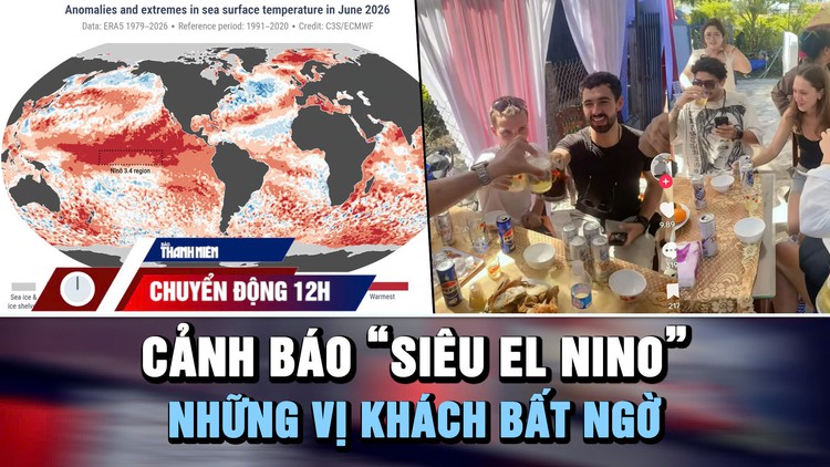 Chuyển động 12h: Cảnh báo xuất hiện ‘siêu El Nino’ | Du khách Tây bất ngờ thành khách mời đám cưới