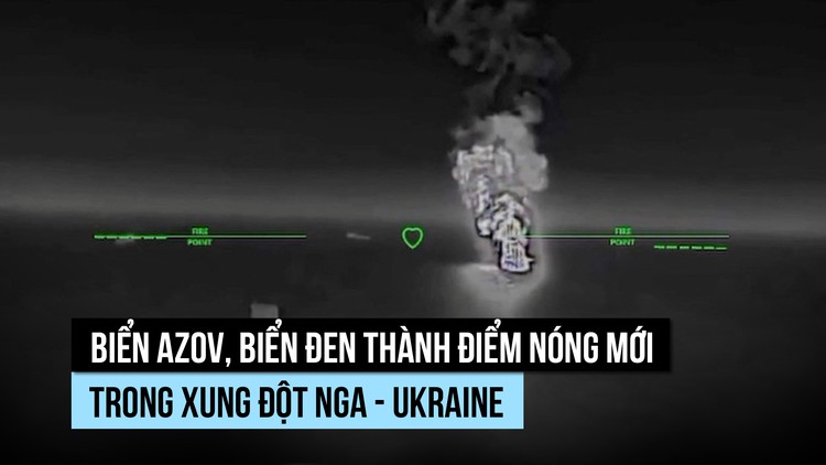 Biển Azov, biển Đen thành điểm nóng mới trong xung đột Nga - Ukraine