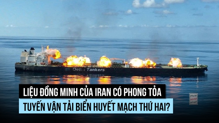 Houthi có thể giúp Iran phong tỏa tuyến đường biển huyết mạch thứ hai?