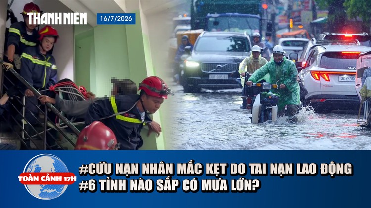 Toàn cảnh 17h: 'Nghẹt thở' giải cứu nạn nhân bị tai nạn lao động | Cảnh báo 6 tỉnh miền Bắc sắp có mưa lớn