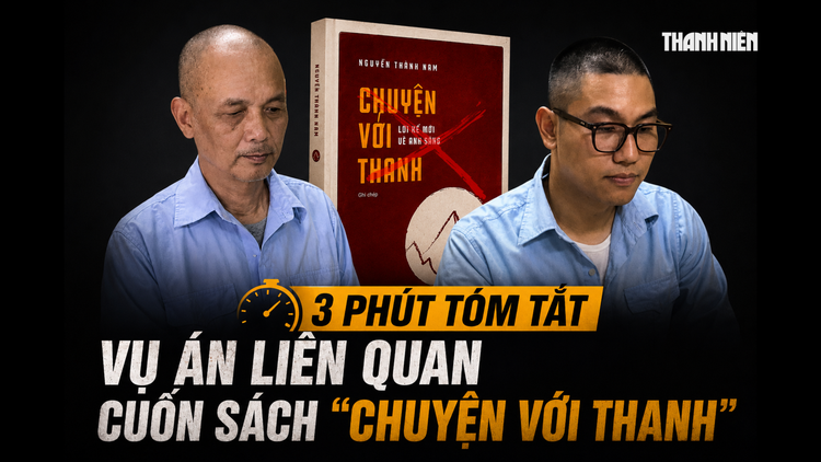 3 phút tóm tắt vụ án liên quan cuốn sách 'Chuyện với Thanh'