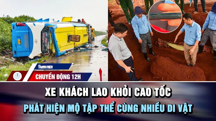 Chuyển động 12h: Phát hiện mộ tập thể cùng nhiều di vật ở Đồng Nai | Xe khách lao khỏi cao tốc
