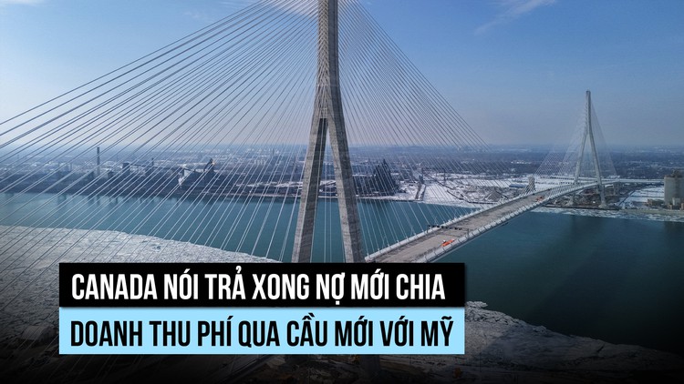 Canada nói trả xong nợ mới chia doanh thu phí qua cầu mới với Mỹ