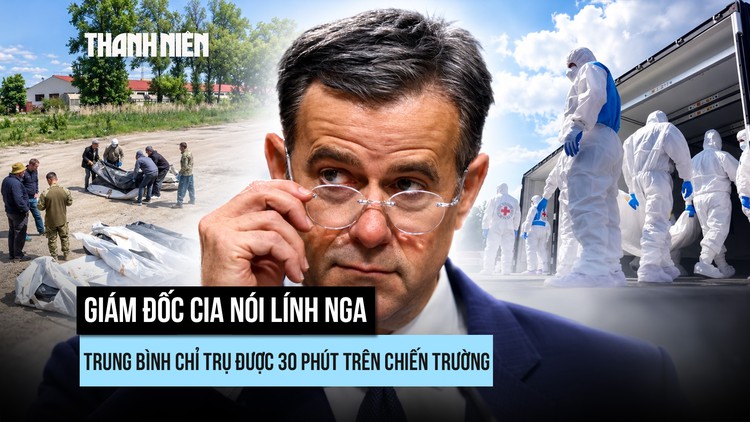 Giám đốc CIA nói gì về thương vong của Nga ở Ukraine?
