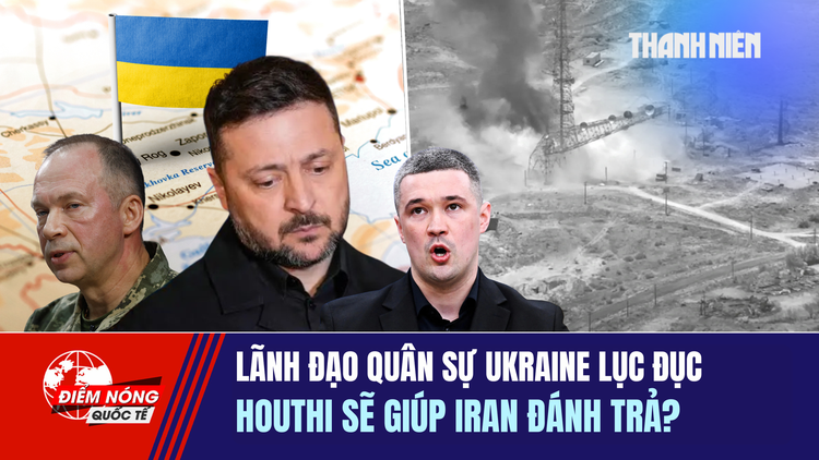 Tiêu điểm quốc tế ngày 18.7: Lãnh đạo quân sự Ukraine lục đục | Houthi sẽ giúp Iran đánh trả?