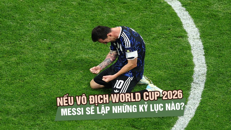 Nếu vô địch World Cup 2026, Messi sẽ lập những kỷ lục nào?