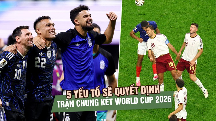 Những chỉ số có thể định hình trận chung kết World Cup 2026