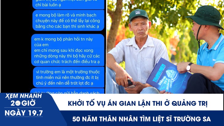 Xem nhanh 20h ngày 19.7: Khởi tố vụ án gian lận thi ở Quảng Trị | 50 năm thân nhân tìm liệt sĩ Trường Sa