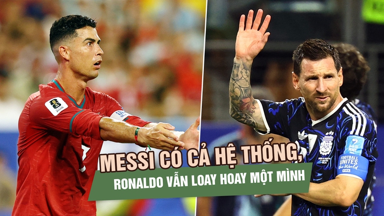 Messi có cả hệ thống, Ronaldo vẫn loay hoay một mình
