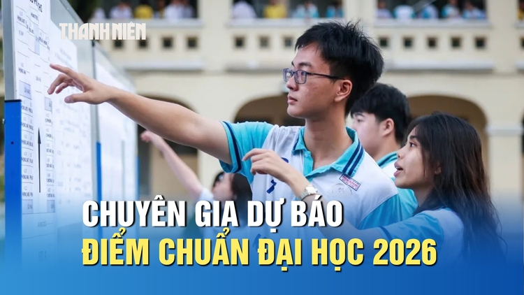 Chuyên gia dự báo điểm chuẩn đại học 2026: Nhiều ngành có thể biến động
