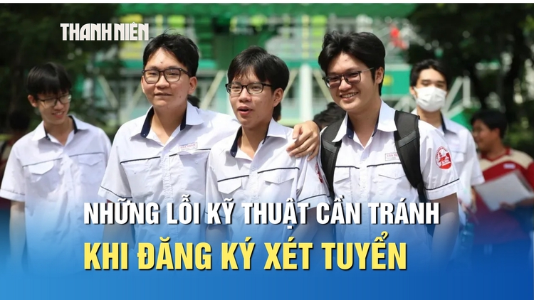 Đăng ký xét tuyển 2026: Những lỗi kỹ thuật thí sinh cần tránh
