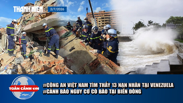 Toàn cảnh 17h: Công an Việt Nam tìm thấy 13 nạn nhân tại Venezuela | Cảnh báo nguy cơ có bão tại Biển Đông