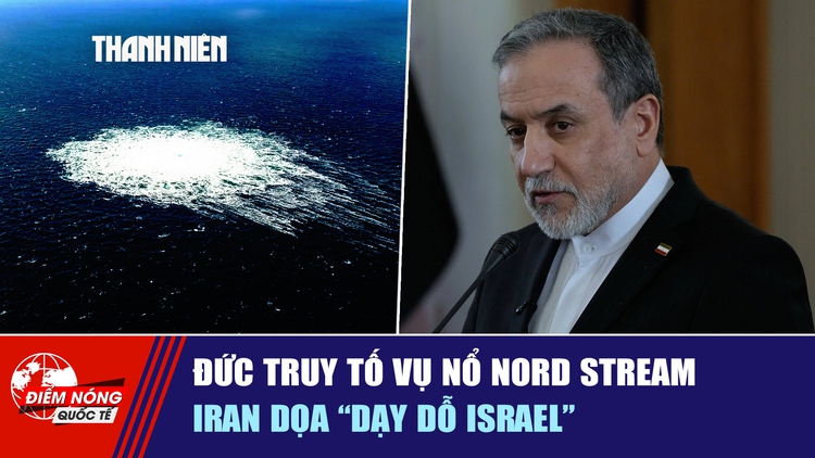Tiêu điểm quốc tế ngày 3.7: Đức truy tố vụ nổ Nord Stream | Iran dọa 'dạy dỗ Israel'