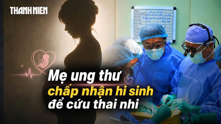 Ngậm ngùi đọc bệnh án ung thư: Bác sĩ nghẹn ngào khi mẹ sẵn sàng chấp nhận cái chết để cứu thai nhi