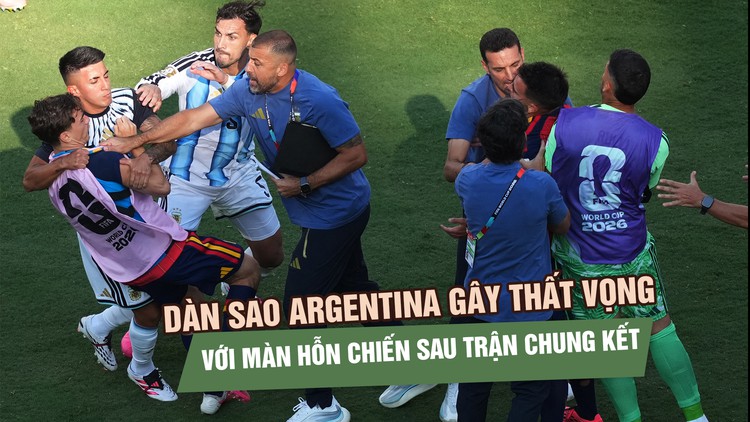 Thua Tây Ban Nha ở chung kết, dàn sao Argentina gây thất vọng với màn hỗn chiến sau trận