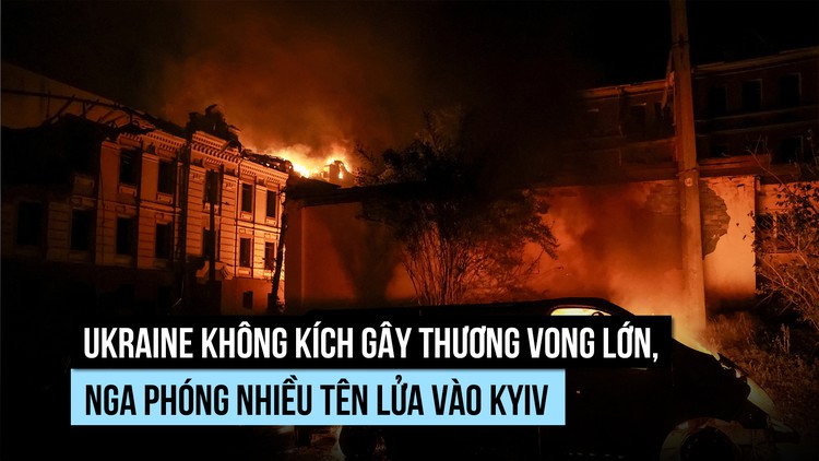 Ukraine không kích gây thương vong lớn, Nga phóng nhiều tên lửa vào Kyiv