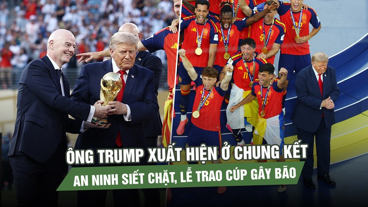 Ông Trump xuất hiện ở chung kết World Cup 2026: An ninh siết chặt, lễ trao cúp gây bão