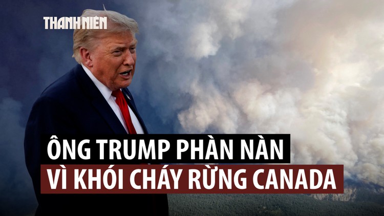 Dự chung kết World Cup, ông Trump không quên nhắc Canada xử lý khói cháy rừng