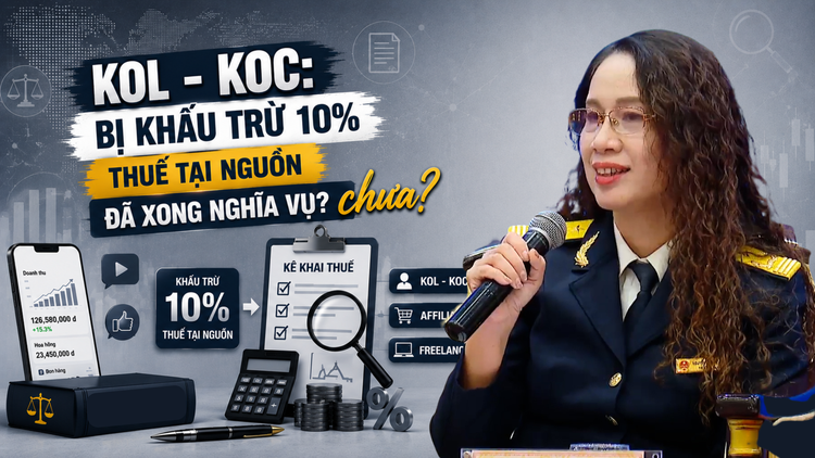 KOL, KOC bán hàng trên nền tảng số: Bị khấu trừ 10% thuế tại nguồn đã xong nghĩa vụ?