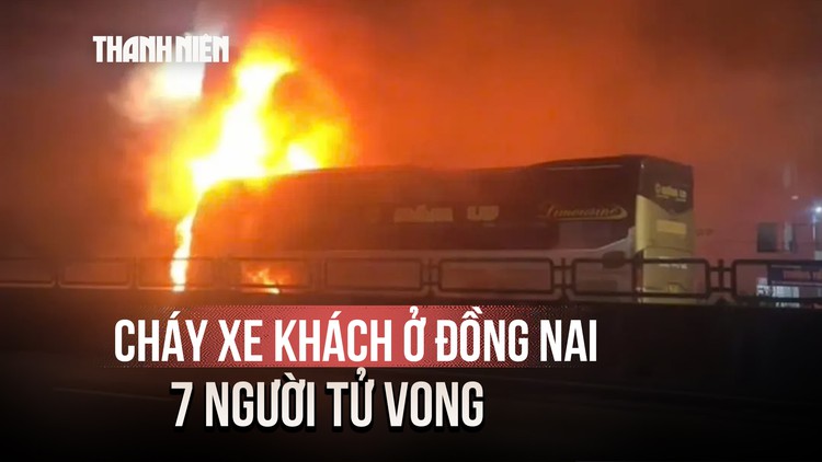 Kinh hoàng cháy xe khách ở Đồng Nai khiến 7 người tử vong