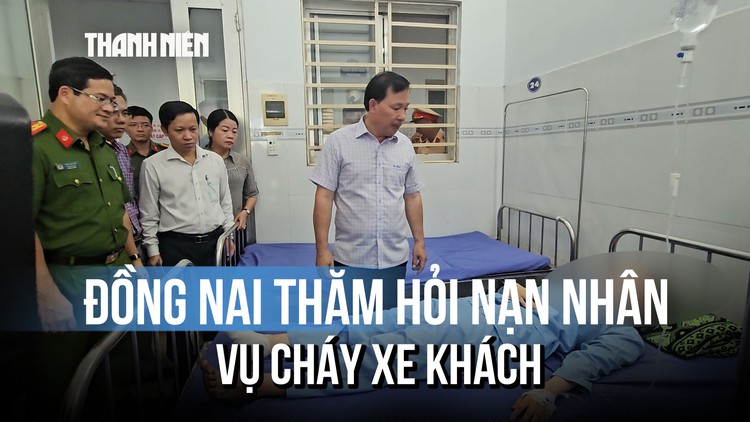Lãnh đạo Đồng Nai thăm hỏi nạn nhân vụ cháy xe khách trên QL1