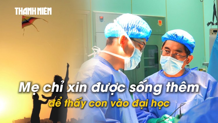 Ngậm ngùi đọc bệnh án ung thư: 'Xin giúp tôi sống thêm vài năm để nhìn thấy con vào đại học'