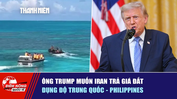 Tiêu điểm quốc tế 22.7: Ông Trump muốn Iran trả giá đắt | Đụng độ Trung Quốc - Philippines