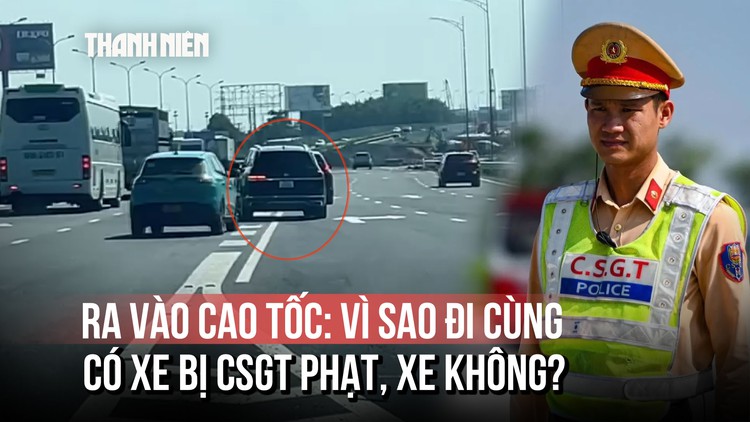 Ra vào cao tốc: Vì sao đi cùng vẫn có xe bị CSGT phạt, xe không?