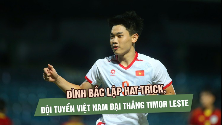 Đình Bắc lập hat-trick, đội tuyển Việt Nam đại thắng Timor Leste 7-0