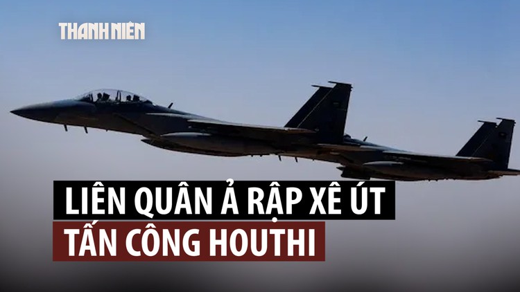 Liên quân Ả Rập Xê Út không kích lực lượng Houthi