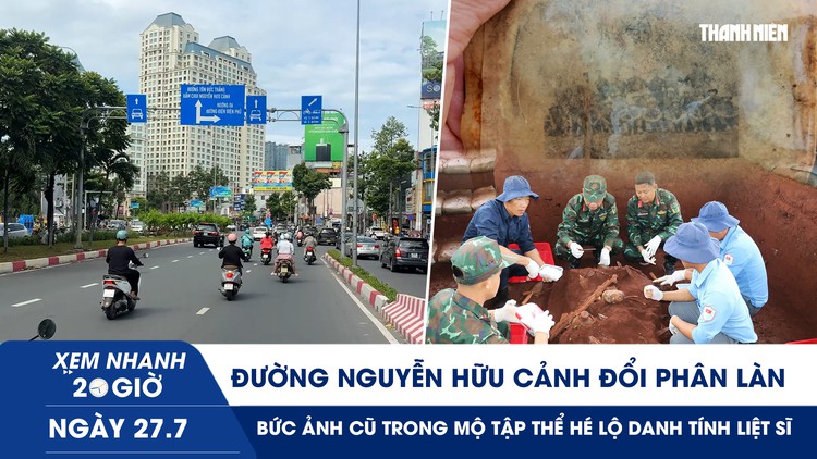 Xem nhanh 20h ngày 27.7: Đường Nguyễn Hữu Cảnh đổi phân làn | Bức ảnh cũ trong mộ tập thể hé lộ danh tính liệt sĩ