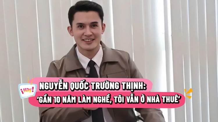 Diễn viên Trường Thịnh: 'Gần 10 năm làm nghề, tôi vẫn ở nhà thuê'
