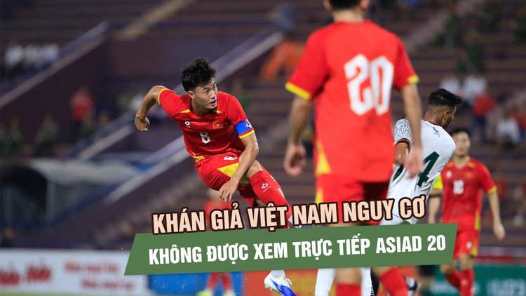 Khán giả Việt Nam nguy cơ không được xem trực tiếp ASIAD 20