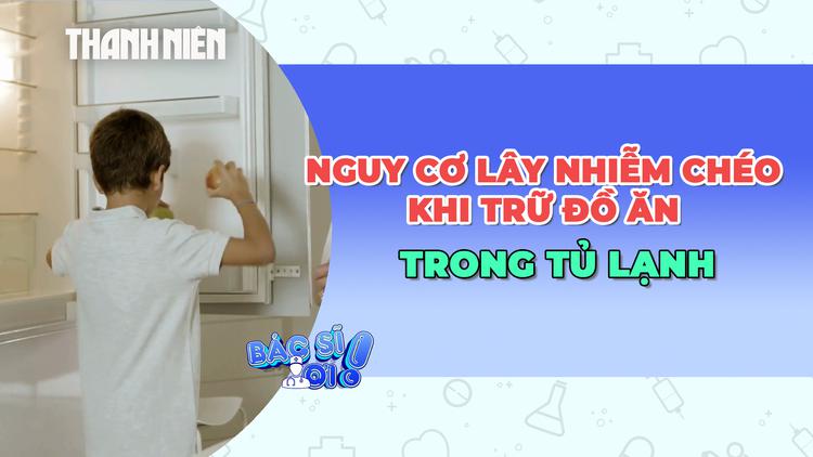 Cảnh báo nguy cơ lây nhiễm chéo khi trữ đồ ăn trong tủ lạnh