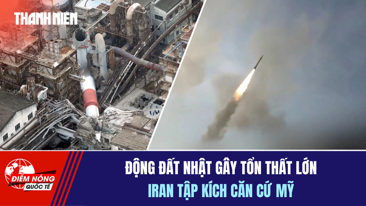 Tiêu điểm quốc tế 30.7: Động đất Nhật gây tổn thất lớn | Iran tập kích căn cứ Mỹ