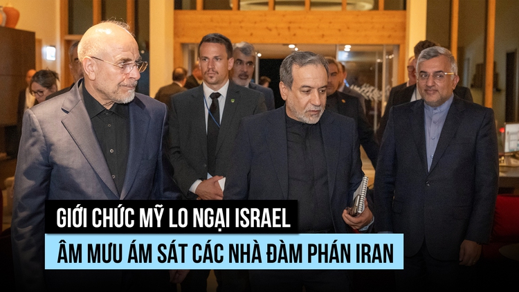 Mỹ lo Israel muốn ám sát các nhà đàm phán Iran