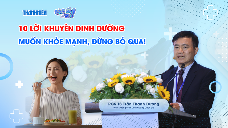 Bác sĩ ơi: Muốn khỏe mạnh, đừng bỏ qua 10 nguyên tắc dinh dưỡng sau