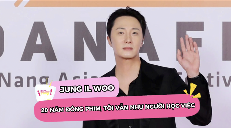 'Rể Việt' Jung Il-woo: '20 năm đóng phim, tôi vẫn như người học việc'