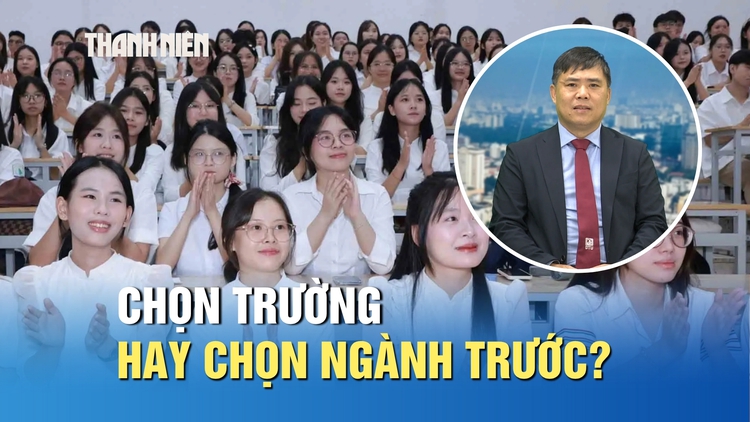 Đăng ký nguyện vọng xét tuyển đại học: Chọn trường hay chọn ngành trước?