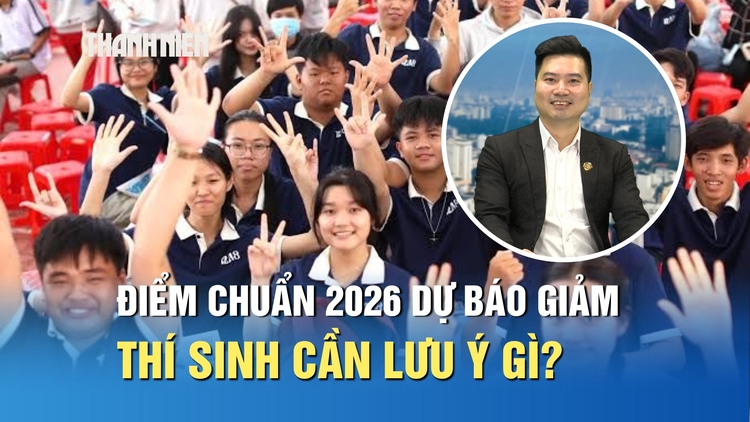 Điểm chuẩn đại học 2026 được dự báo giảm, thí sinh cần lưu ý gì?