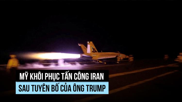 Mỹ nối lại không kích Iran sau khi ông Trump tuyên bố sẽ 'đánh mạnh'