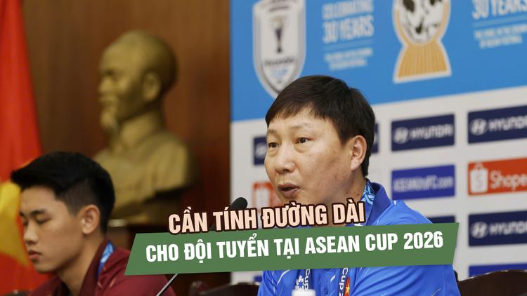 HLV Kim Sang-sik cần tính đường dài cho đội tuyển Việt Nam tại ASEAN Cup 2026