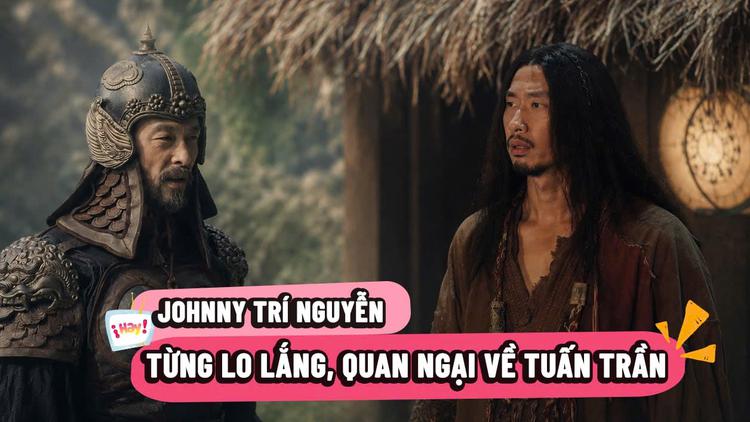 Johnny Trí Nguyễn: Từng lo lắng, quan ngại về Tuấn Trần