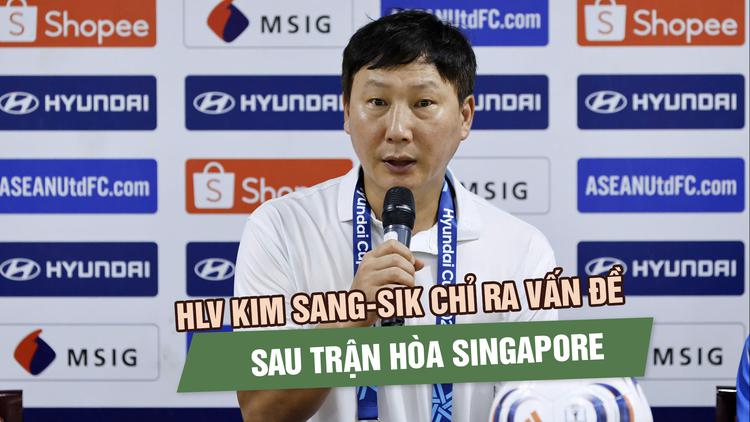 HLV Kim Sang-sik chỉ ra vấn đề của đội tuyển Việt Nam sau trận hòa Singapore