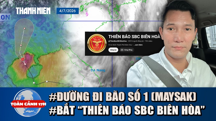 Toàn cảnh 17h: Cấp tập ứng phó bão số 1 (Maysak) | Lý do bắt YouTuber 'Thiên báo SBC Biên Hòa'